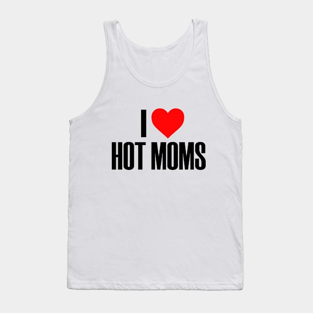 I Love Hot Moms Mother Heart Cute Sweet Tank Top by Mellowdellow